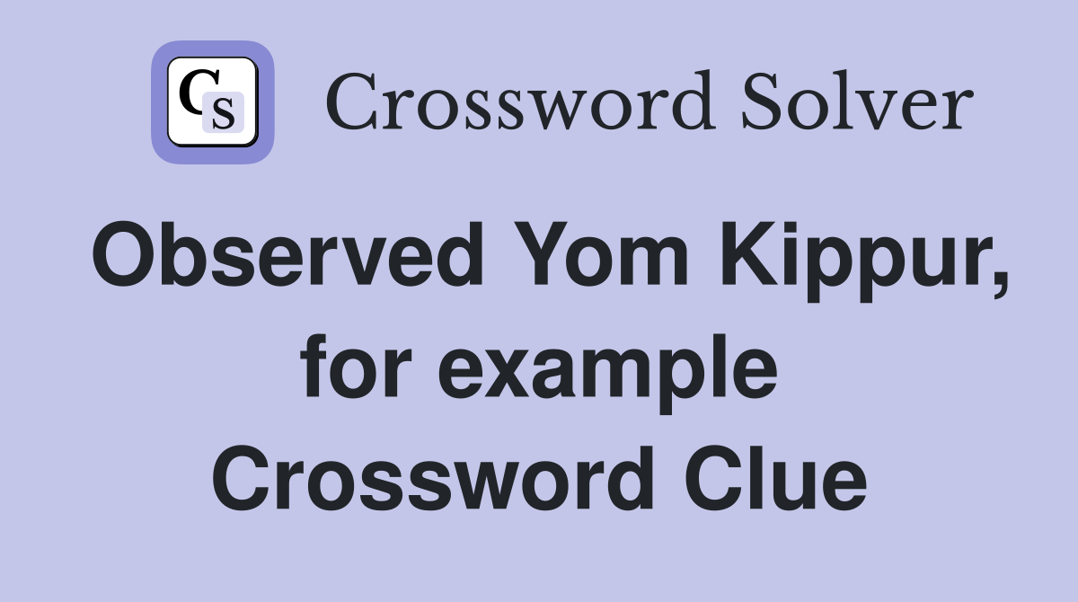 Observed Yom Kippur, for example Crossword Clue