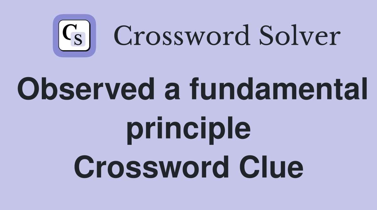 Observed a fundamental principle Crossword Clue