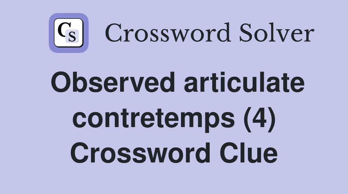 Observed articulate contretemps (4) Crossword Clue