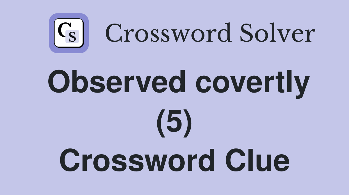 Observed covertly (5) Crossword Clue