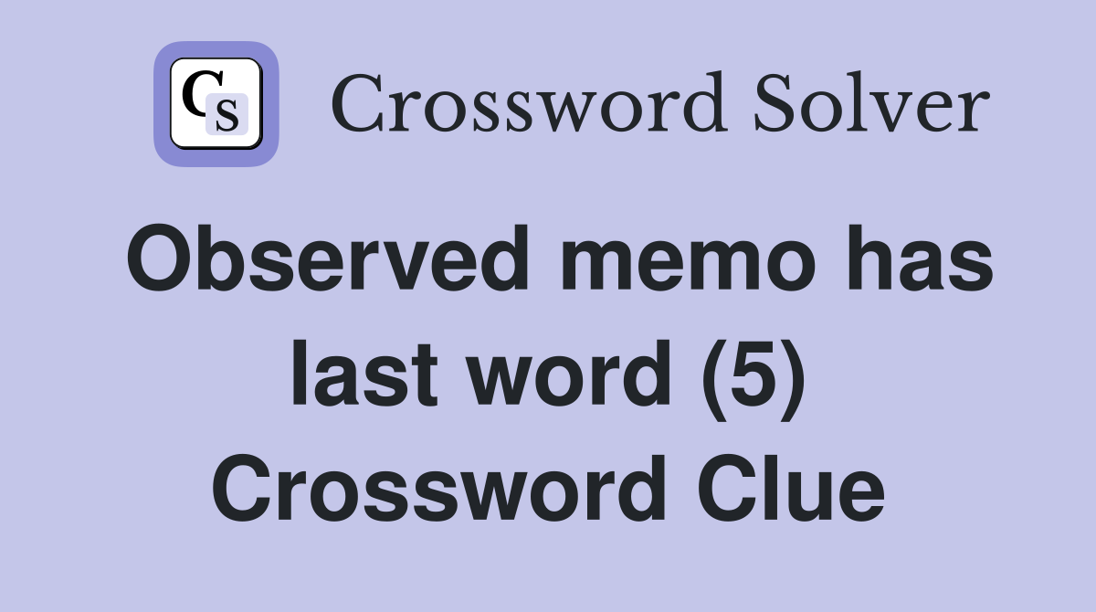 Observed memo has last word (5) Crossword Clue