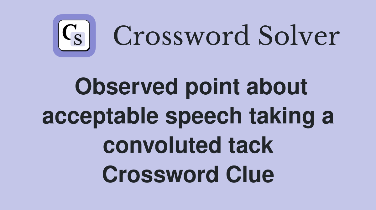 Observed point about acceptable speech taking a convoluted tack Crossword Clue
