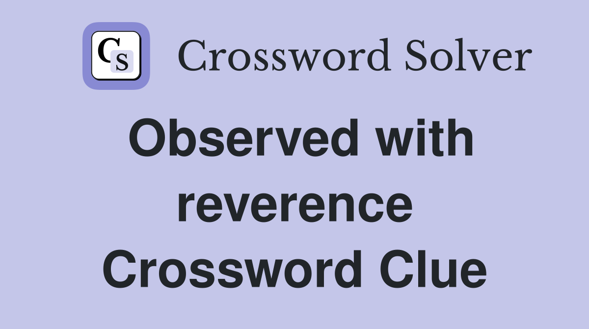Observed with reverence Crossword Clue