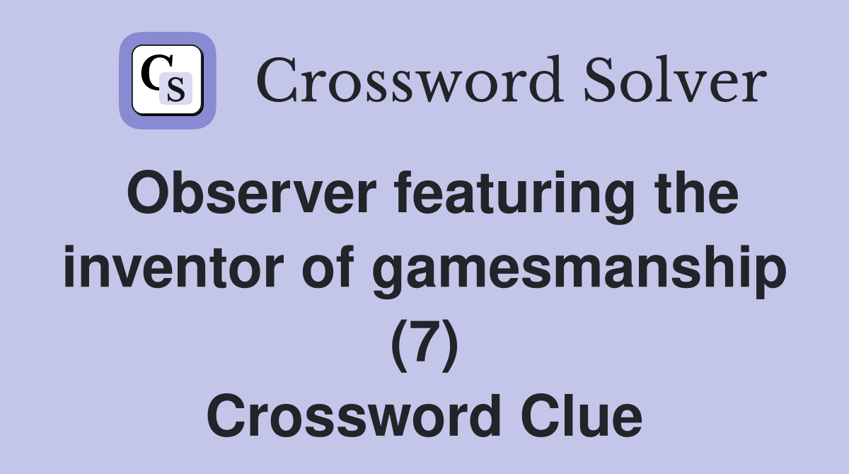 Observer featuring the inventor of gamesmanship (7) Crossword Clue