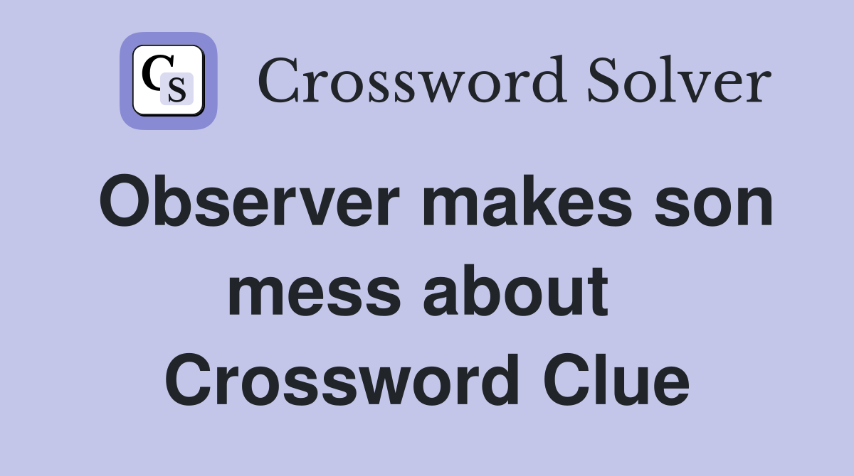 Observer makes son mess about  Crossword Clue