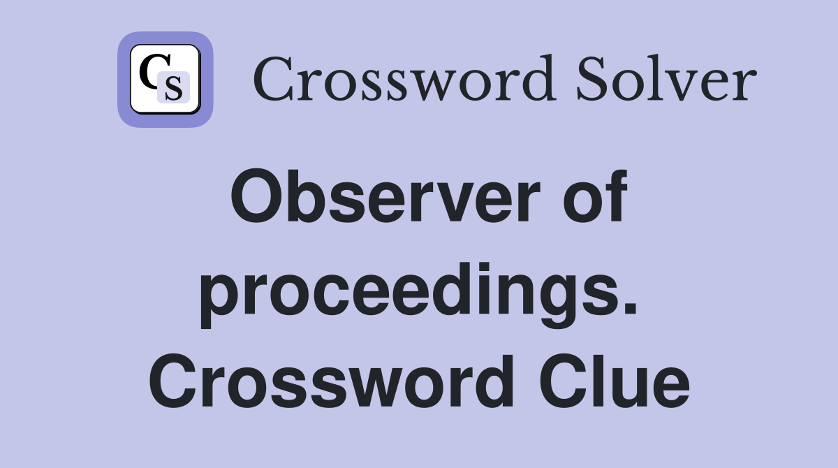 Observer of proceedings. Crossword Clue