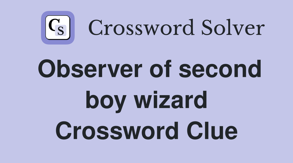 Observer of second boy wizard Crossword Clue