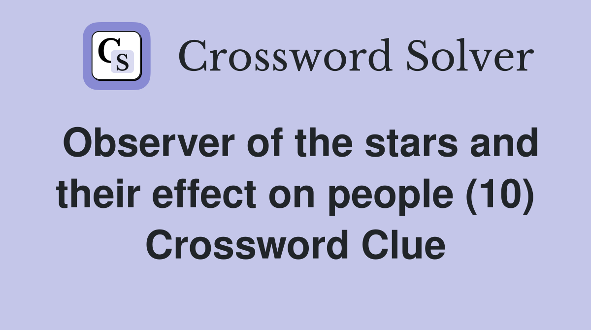 Observer of the stars and their effect on people (10) Crossword Clue