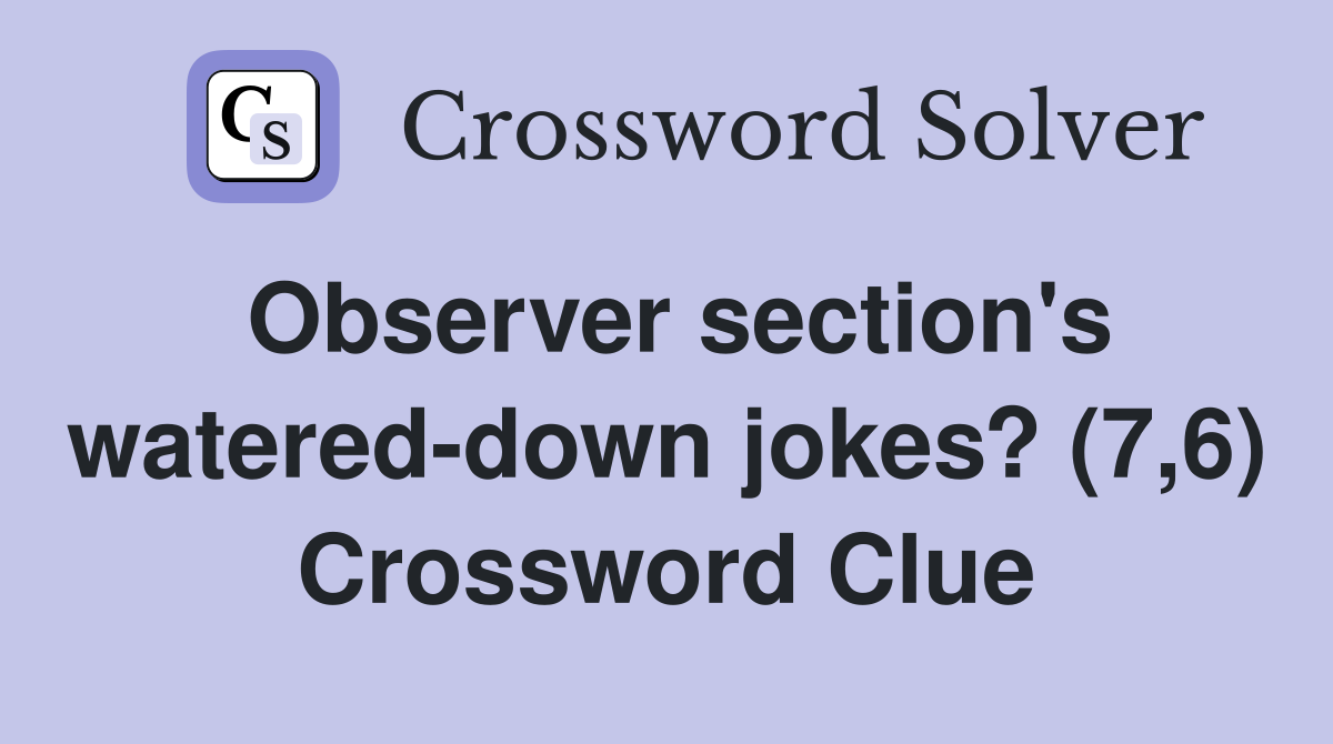 Observer section's watered-down jokes? (7,6) Crossword Clue