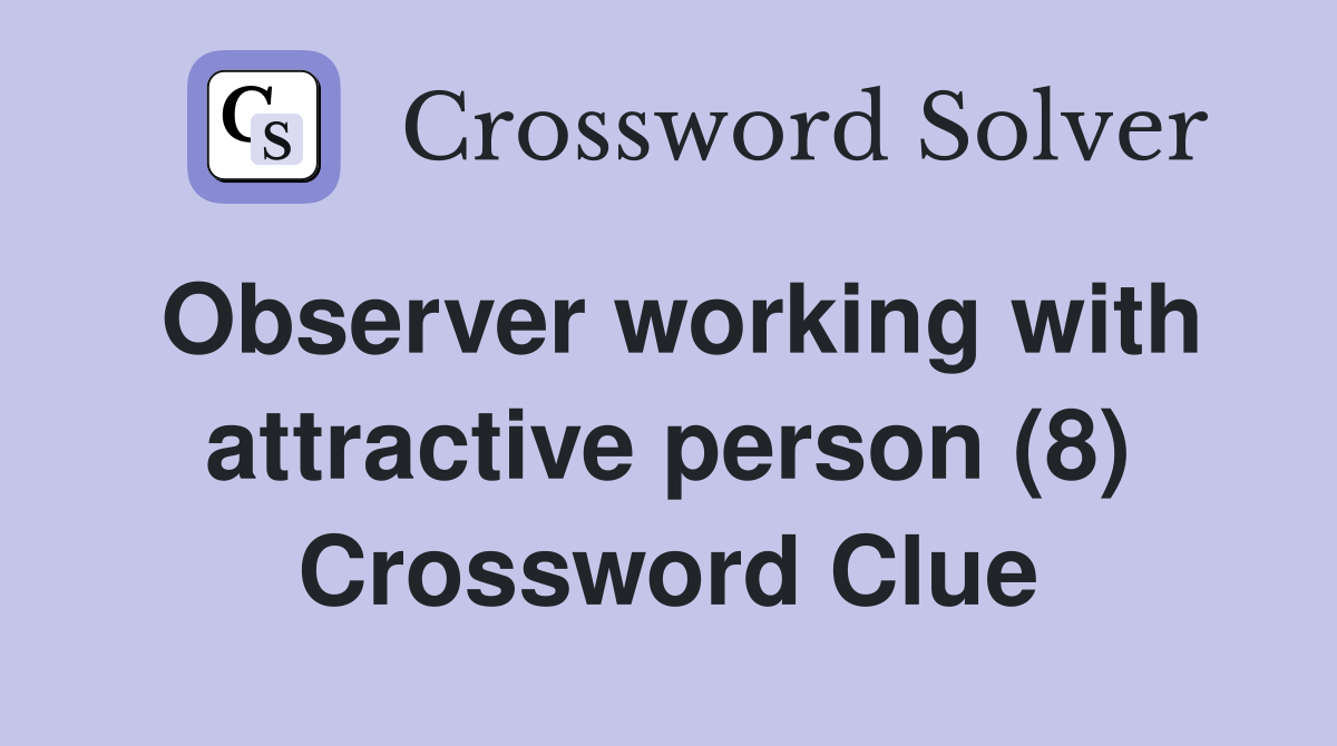 Observer working with attractive person (8) Crossword Clue