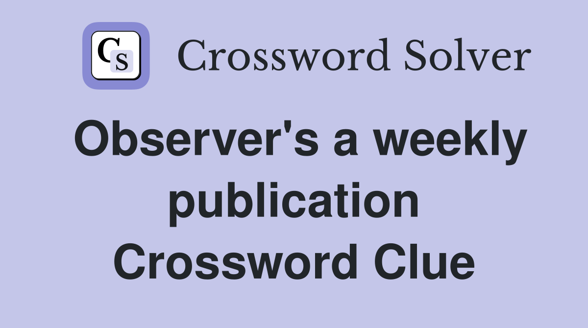 Observer's a weekly publication Crossword Clue