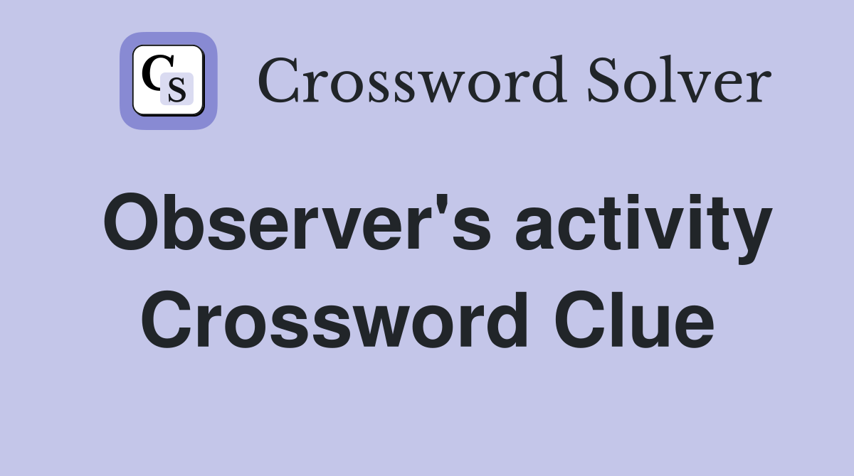Observer's activity Crossword Clue