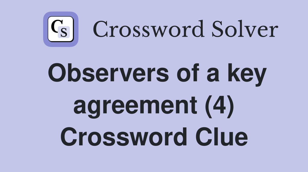 Observers of a key agreement (4) Crossword Clue