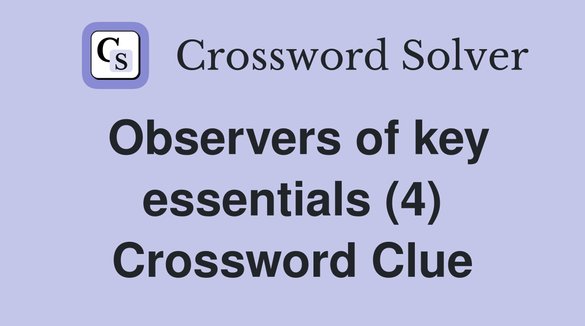 Observers of key essentials (4) Crossword Clue