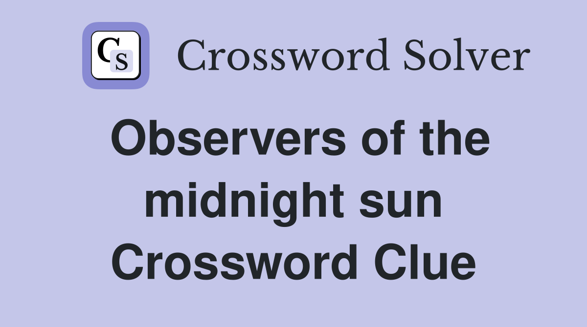 Observers of the midnight sun Crossword Clue