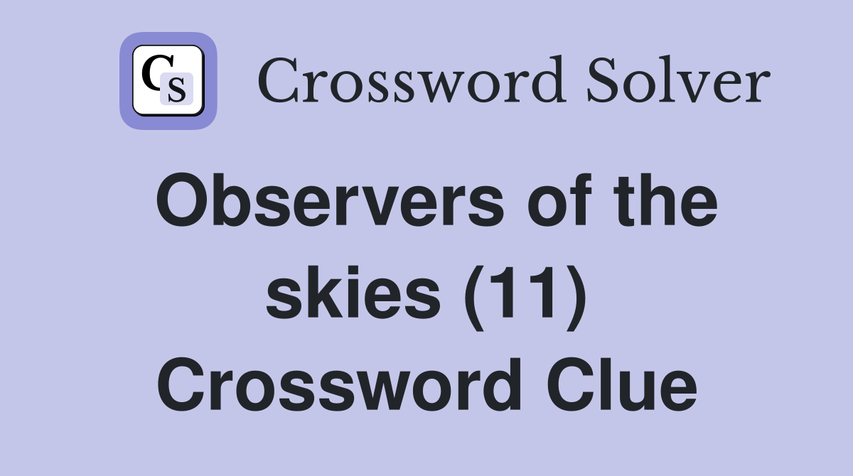 Observers of the skies (11) Crossword Clue
