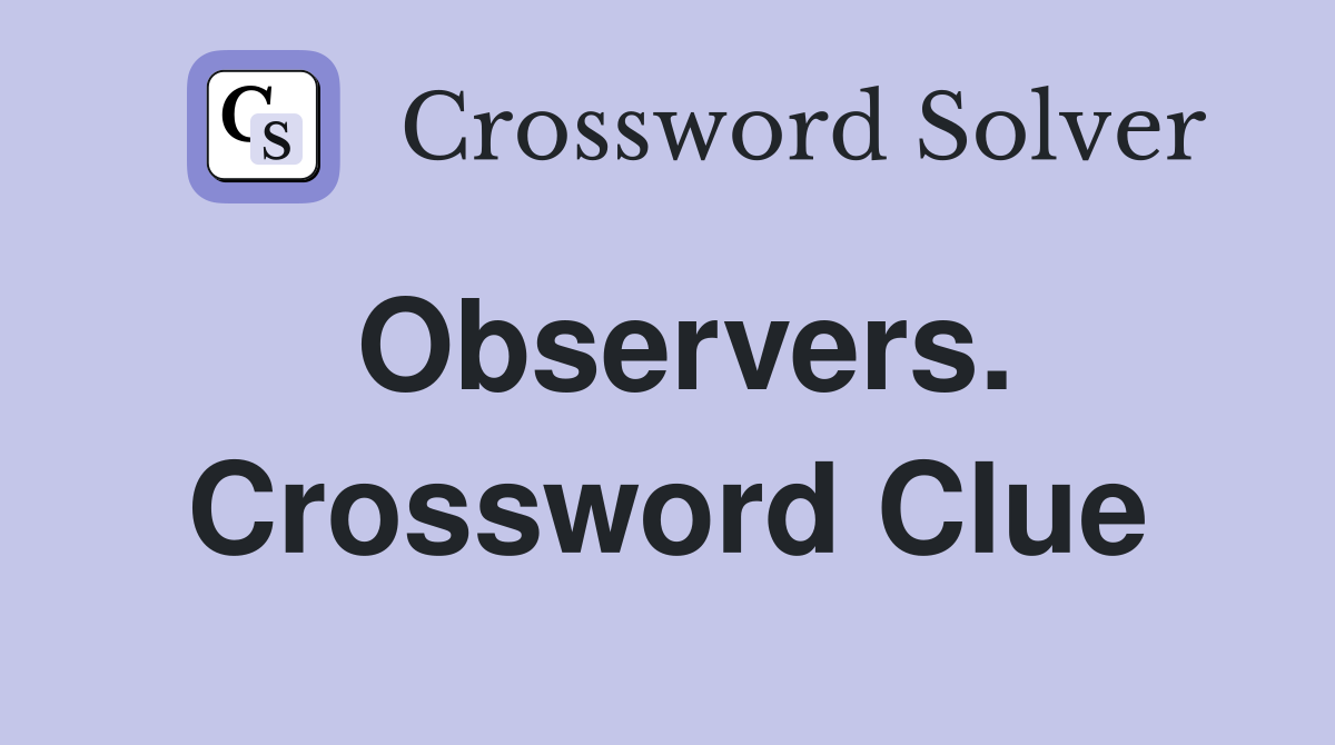 Observers. Crossword Clue