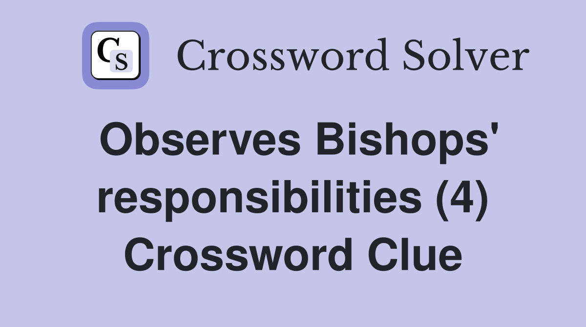 Observes Bishops' responsibilities (4) Crossword Clue