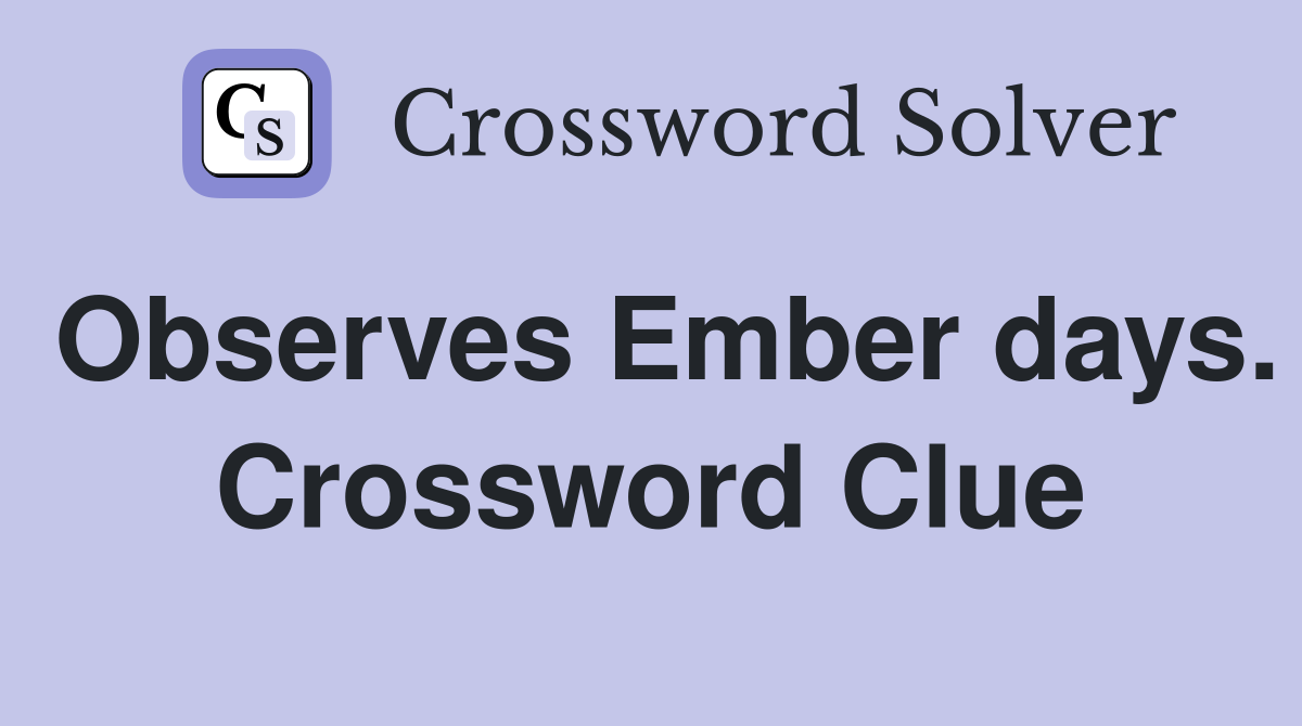 Observes Ember days. Crossword Clue