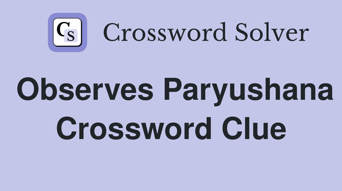 Observes Paryushana Crossword Clue