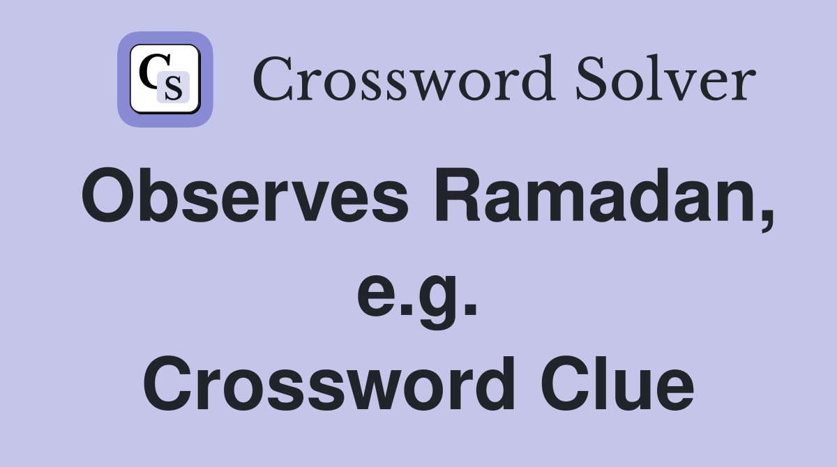 Observes Ramadan, e.g. Crossword Clue