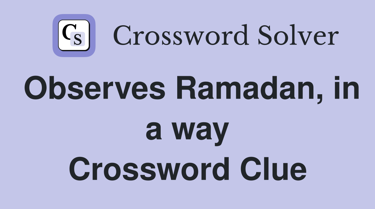 Observes Ramadan, in a way Crossword Clue