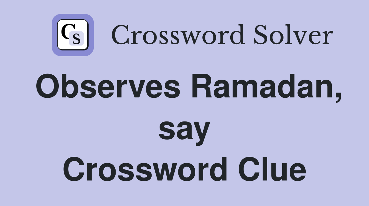 Observes Ramadan, say Crossword Clue
