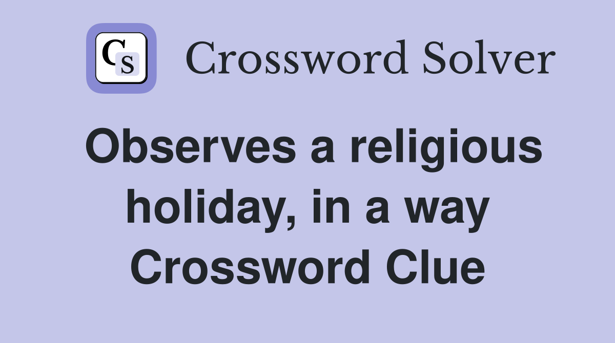 Observes a religious holiday, in a way Crossword Clue