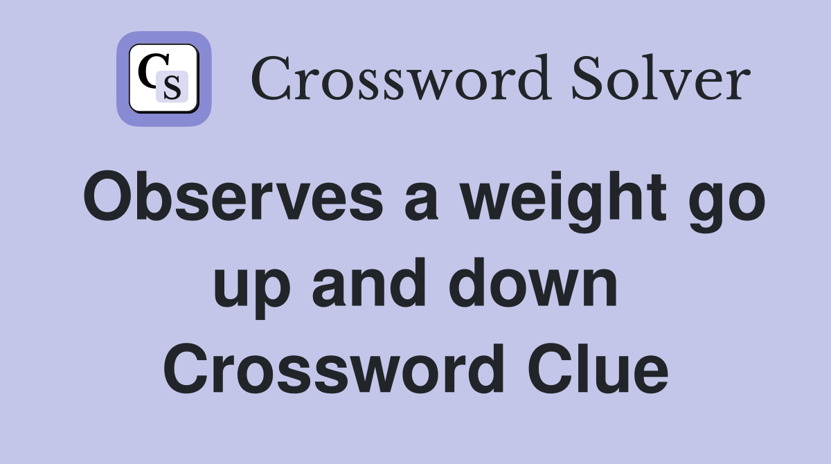 Observes a weight go up and down Crossword Clue