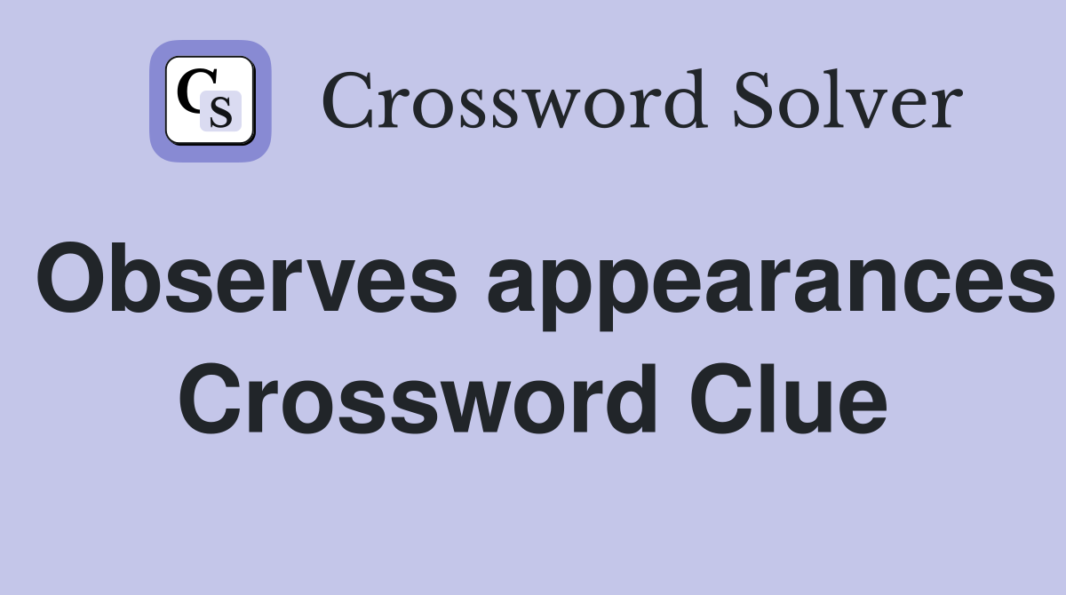 Observes appearances Crossword Clue