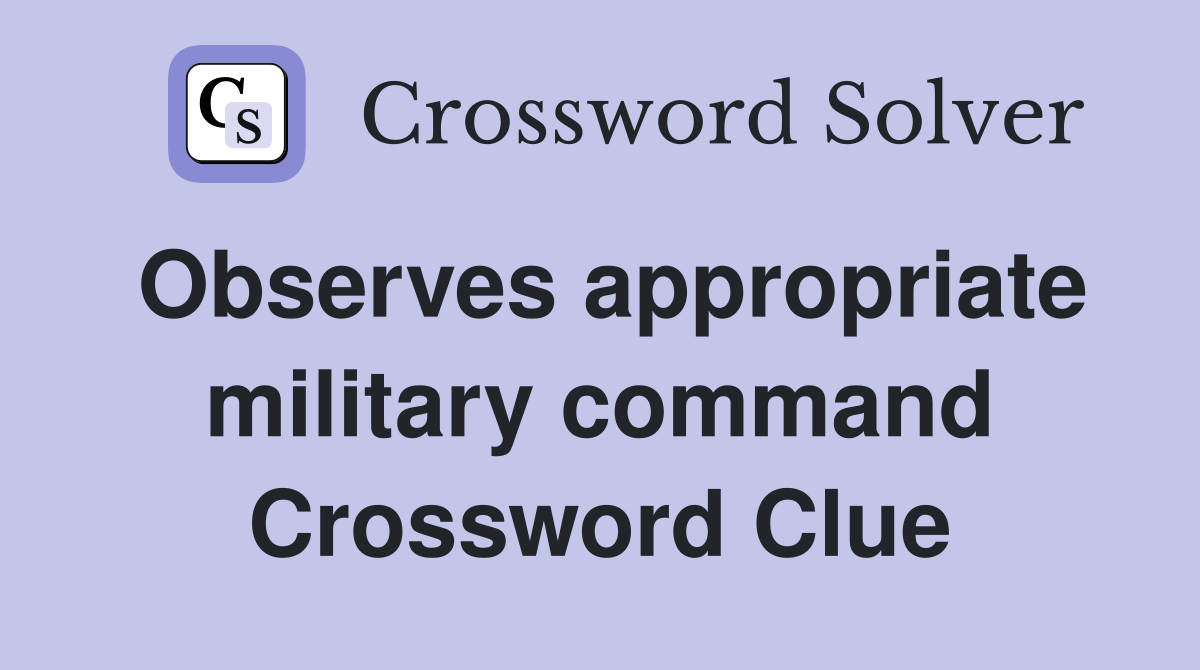 Observes appropriate military command Crossword Clue