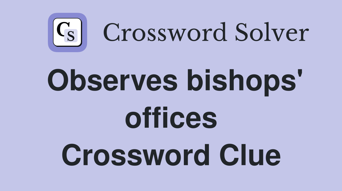 Observes bishops' offices Crossword Clue
