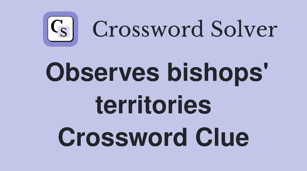 Observes bishops' territories Crossword Clue