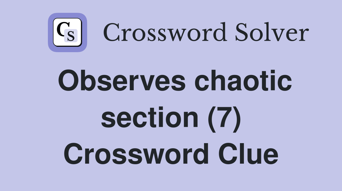 Observes chaotic section (7) Crossword Clue