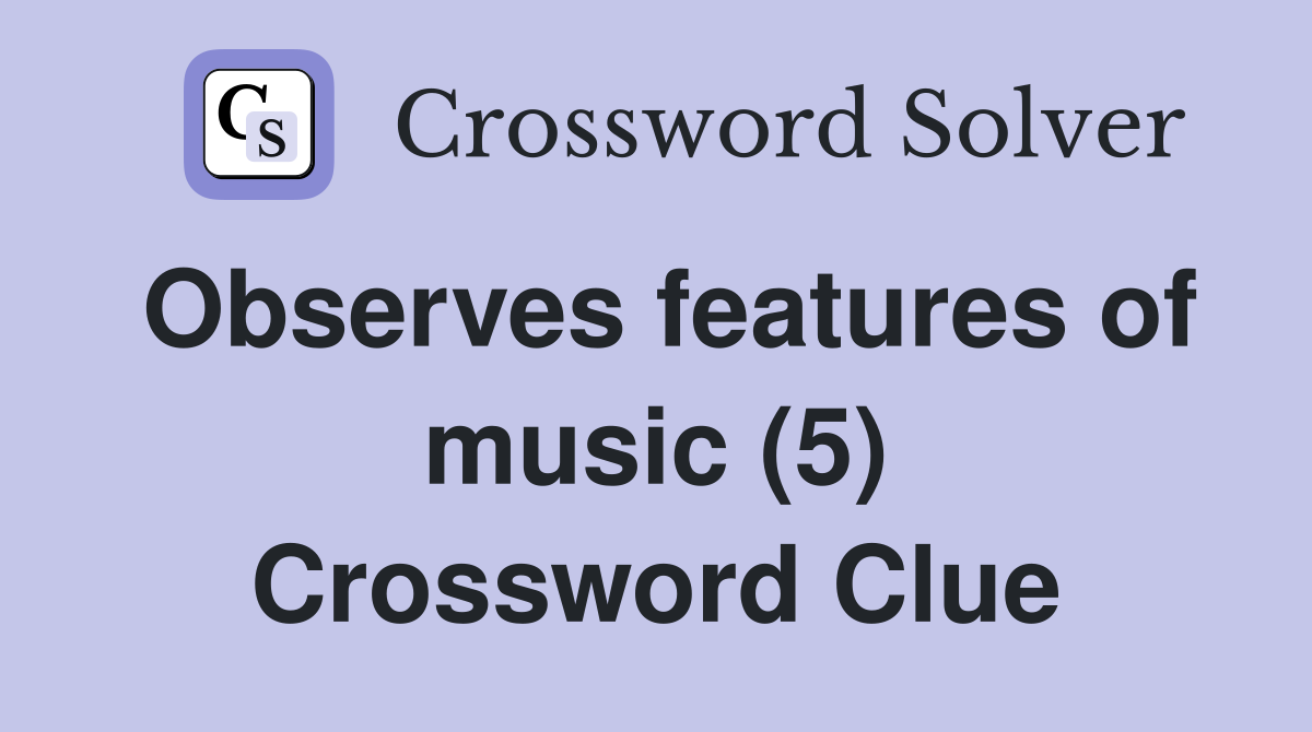 Observes features of music (5) Crossword Clue