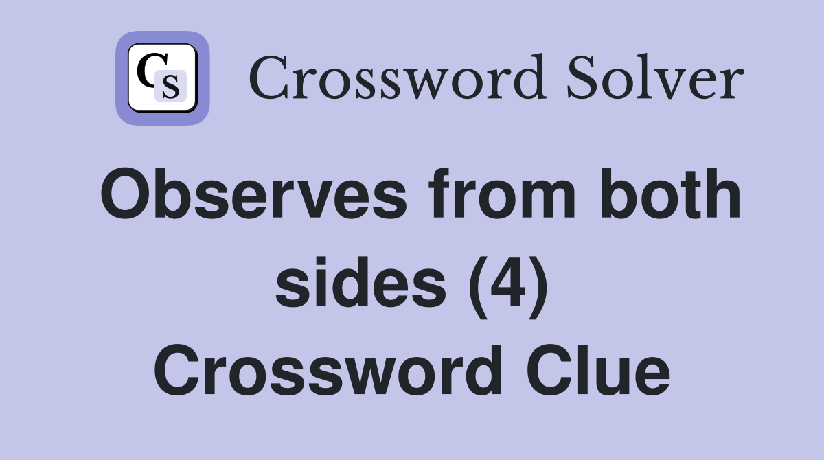 Observes from both sides (4) Crossword Clue