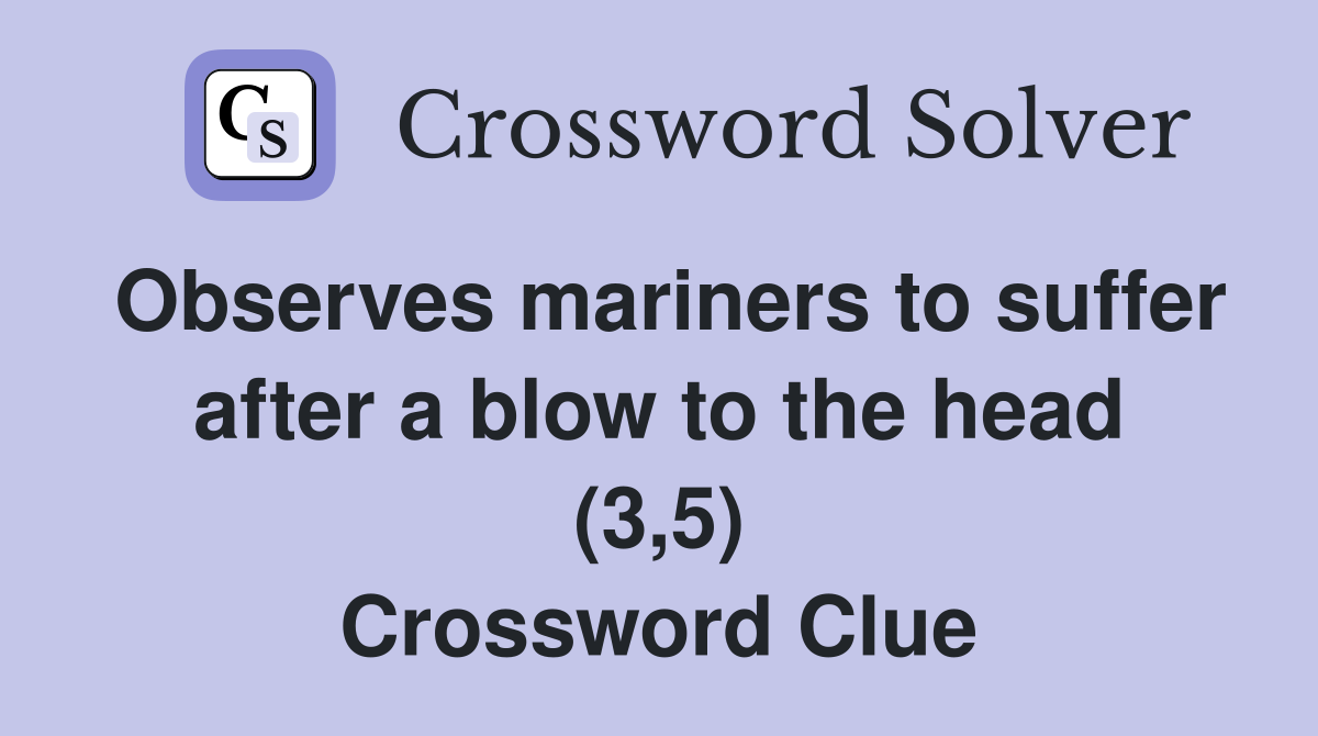 Observes mariners to suffer after a blow to the head (3,5) Crossword Clue