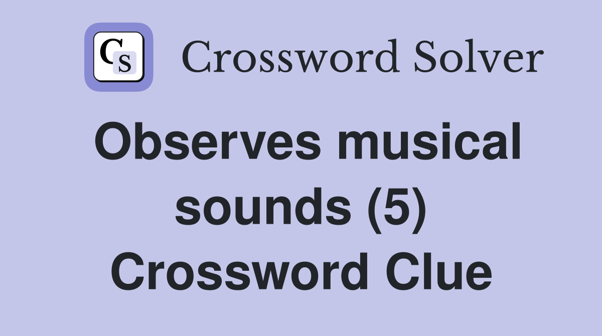 Observes musical sounds (5) Crossword Clue