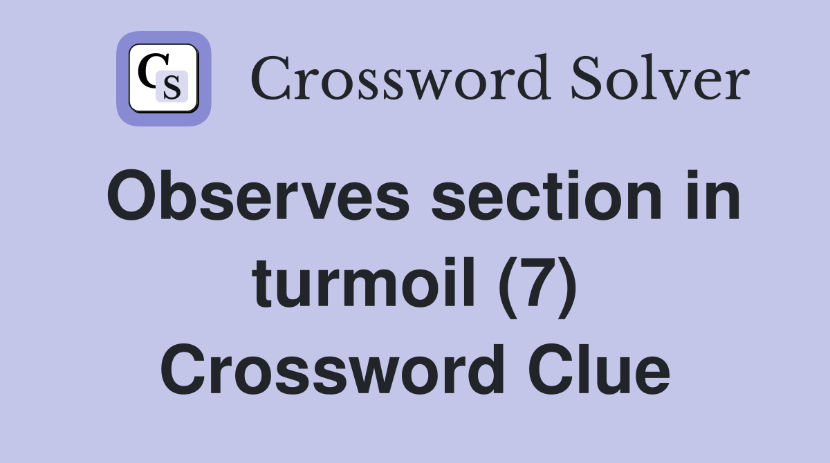 Observes section in turmoil (7) Crossword Clue