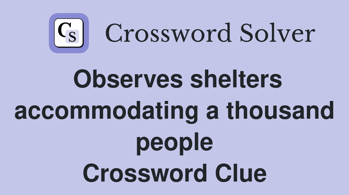 Observes shelters accommodating a thousand people Crossword Clue