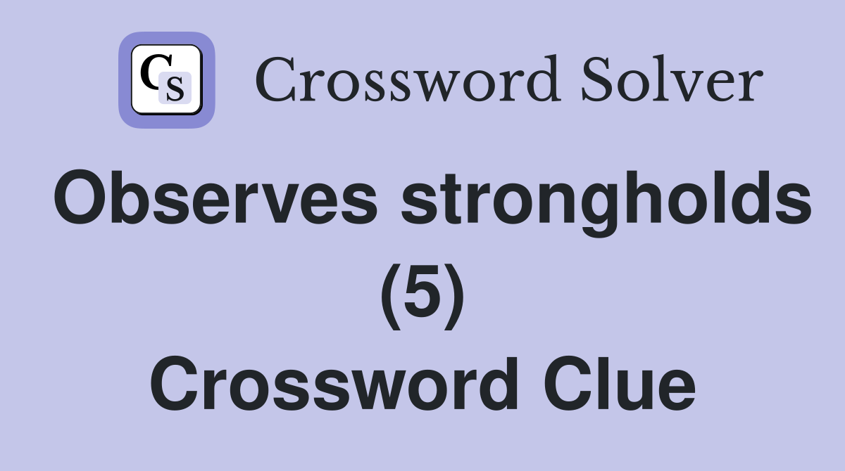 Observes strongholds (5) Crossword Clue