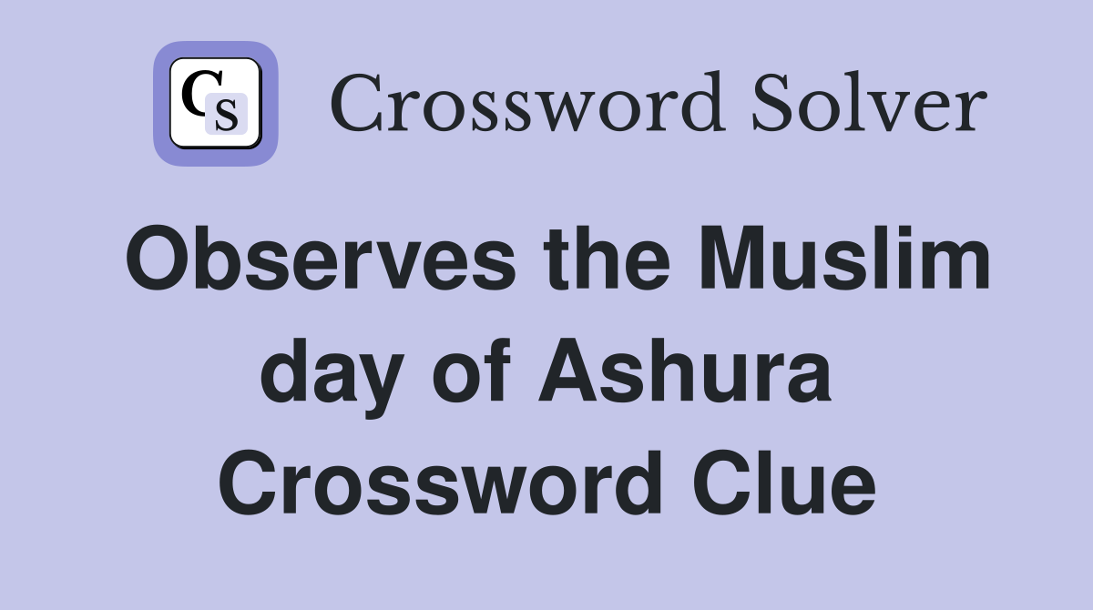 Observes the Muslim day of Ashura Crossword Clue