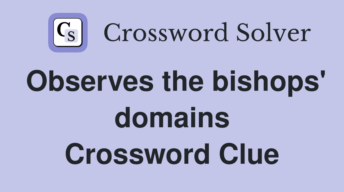 Observes the bishops' domains Crossword Clue
