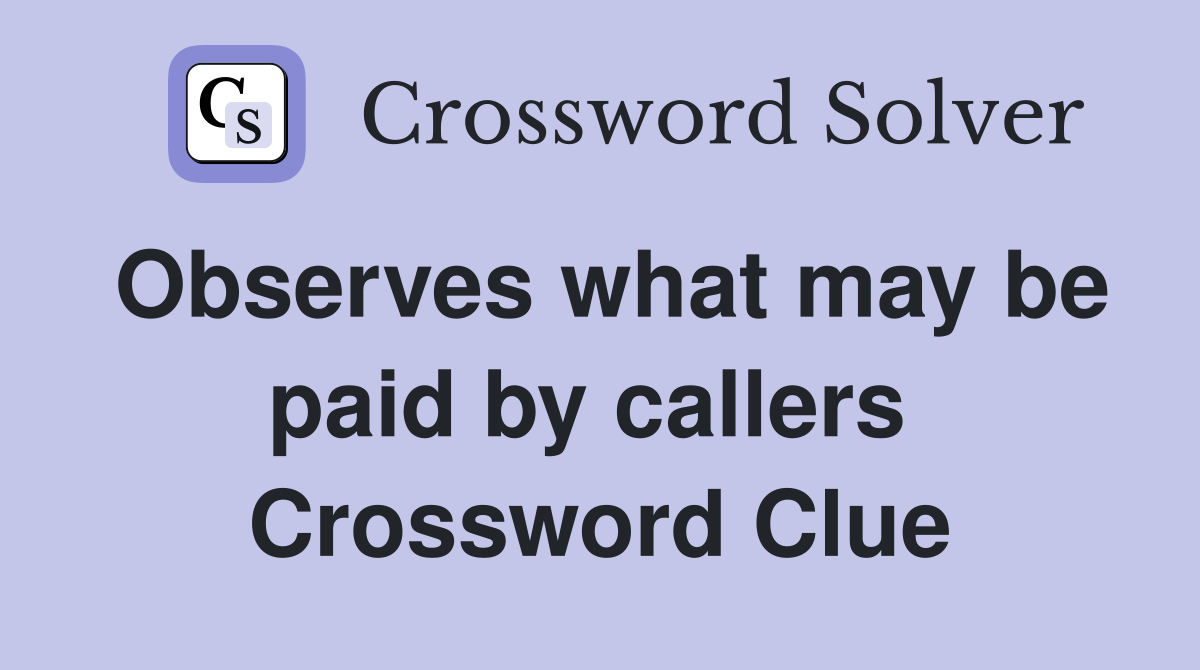 Observes what may be paid by callers  Crossword Clue