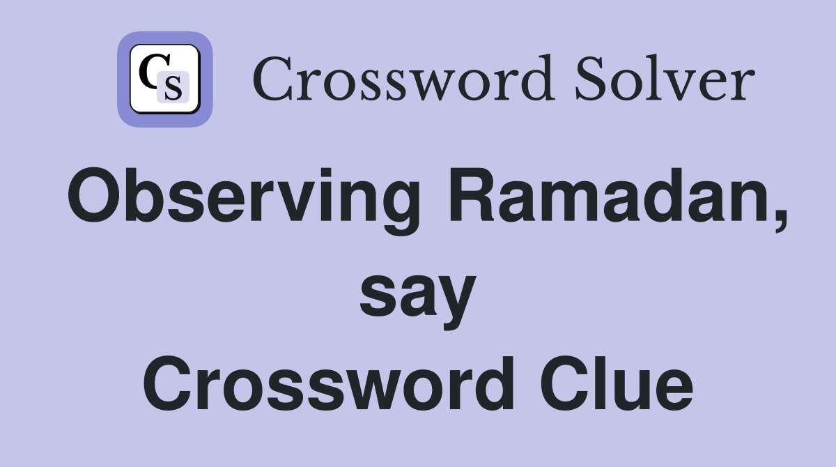 Observing Ramadan, say Crossword Clue