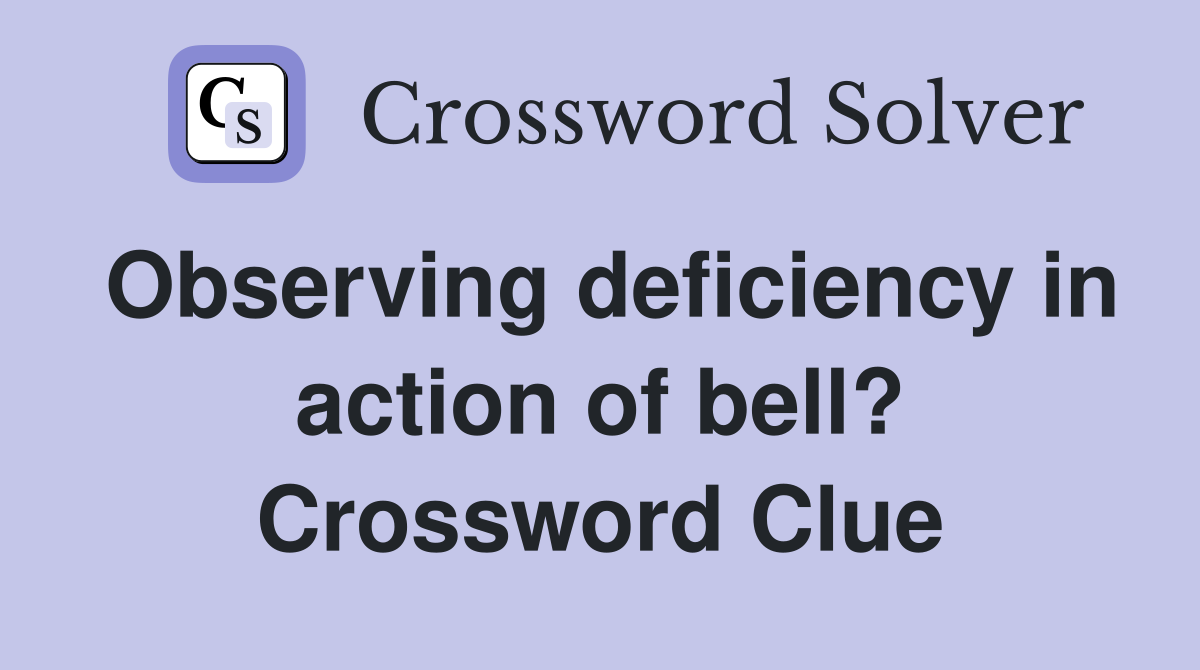 Observing deficiency in action of bell? Crossword Clue