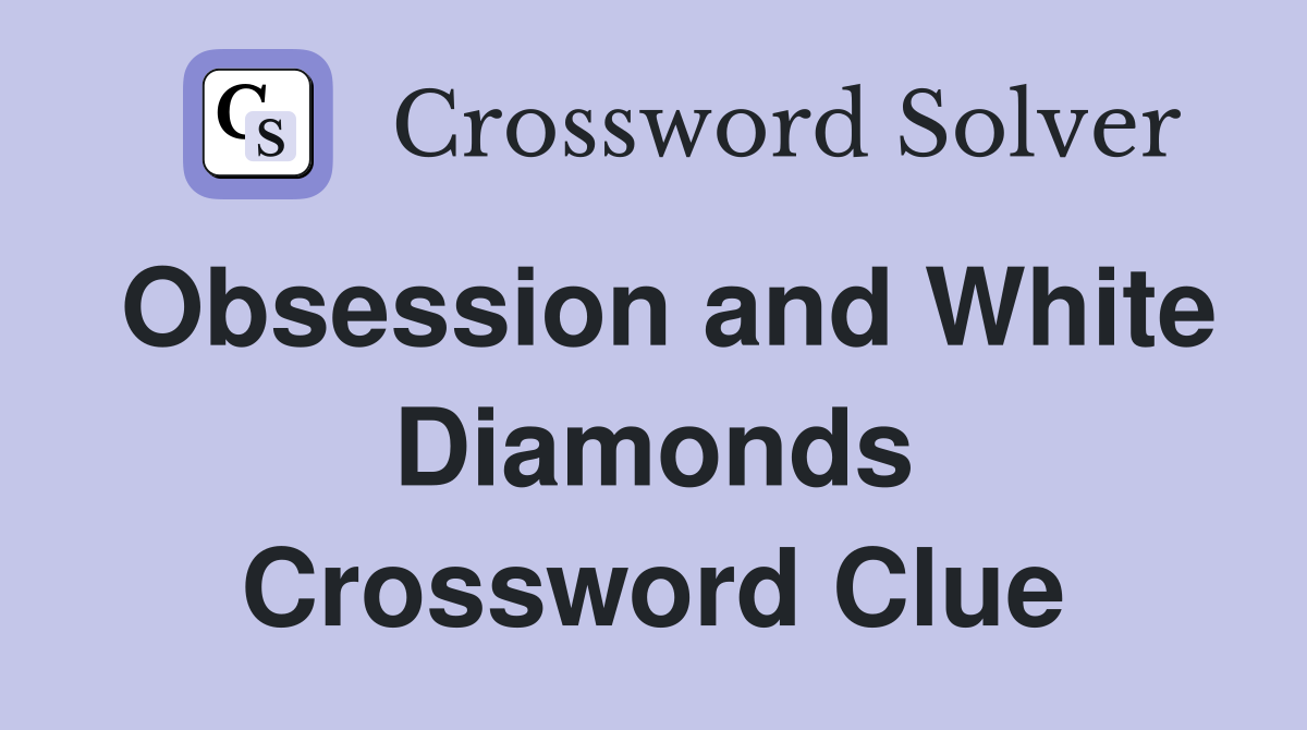 Obsession and White Diamonds Crossword Clue