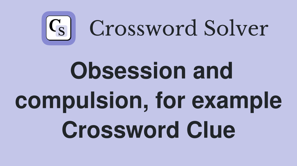Obsession and compulsion, for example Crossword Clue