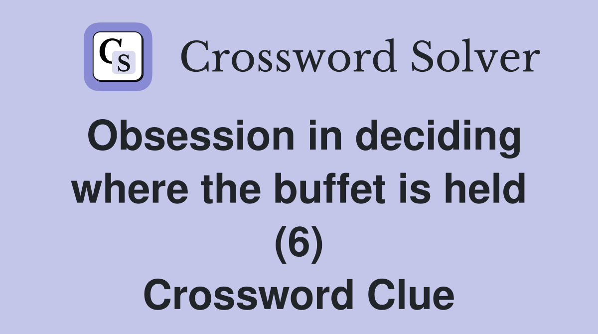 Obsession in deciding where the buffet is held (6) Crossword Clue