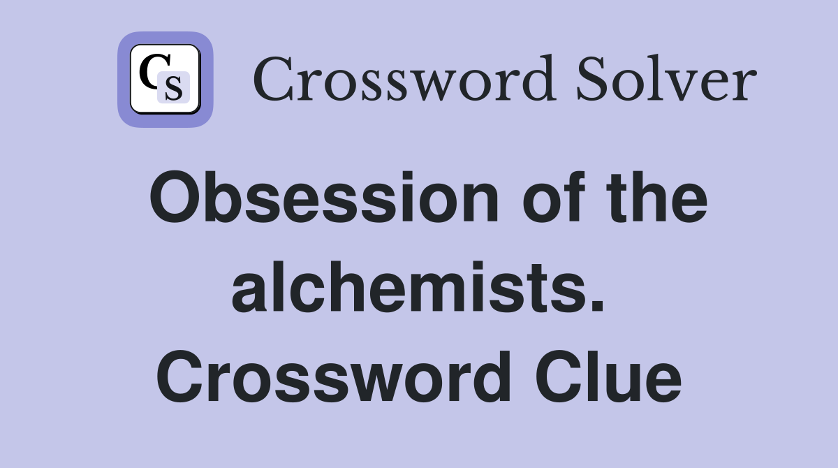 Obsession of the alchemists. Crossword Clue